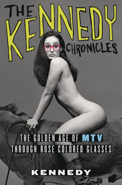 Kennedy The Kennedy Chronicles The Golden Age Of Mtv Through Rose Colored Glasse 