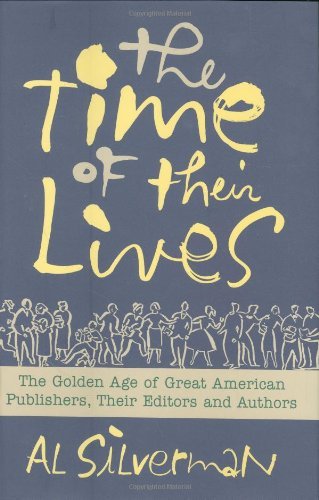 Al Silverman/Time Of Their Lives,The@The Golden Age Of Great American Book Publishers,