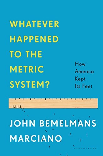 John Bemelmans Marciano/Whatever Happened to the Metric System?@ How America Kept Its Feet