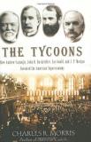 Charles R. Morris The Tycoons How Andrew Carnegie John D. Rockefel 
