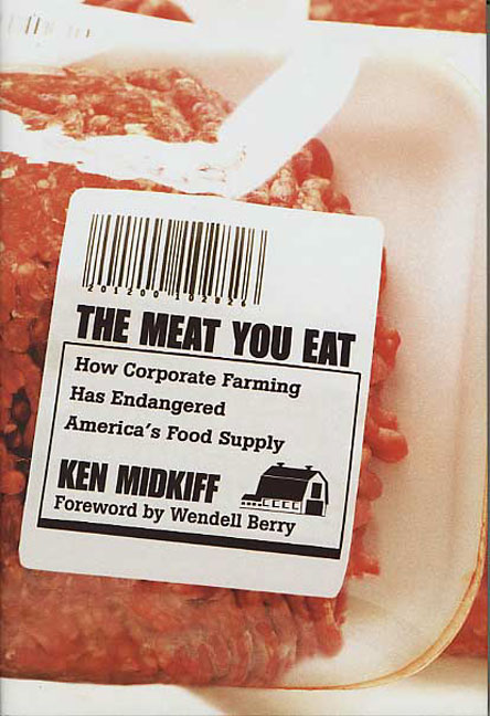 Ken Midkiff/The Meat You Eat: How Corporate Farming Has Endang