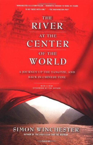 Simon Winchester/The River at the Center of the World@ A Journey Up the Yangtze, and Back in Chinese Tim@0002 EDITION;Second Edition,
