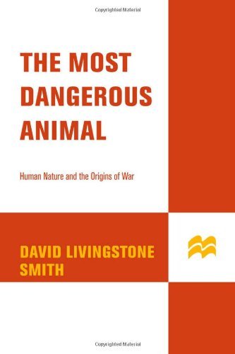 David Livingstone Smith The Most Dangerous Animal Human Nature And The Or 