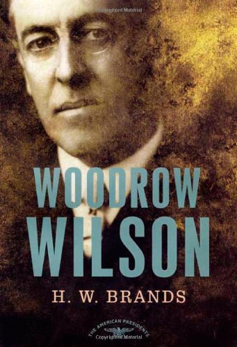 H. W. Brands/Woodrow Wilson@ The American Presidents Series: The 28th Presiden