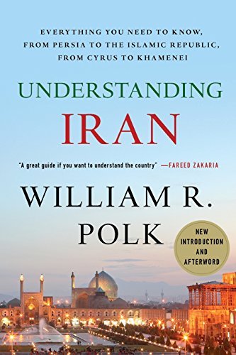 William R. Polk/Understanding Iran@ Everything You Need to Know, from Persia to the I