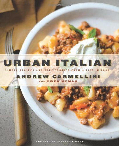 Andrew Carmellini Urban Italian Simple Recipes And True Stories From A Life In Fo 