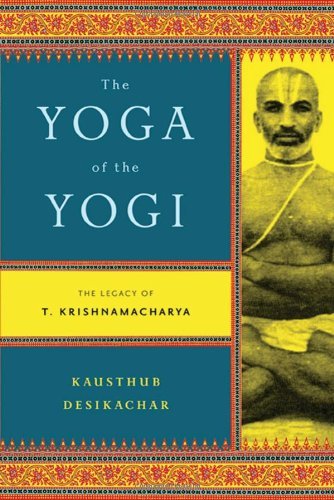 Kausthub Desikachar/The Yoga of the Yogi@ The Legacy of T. Krishnamacharya