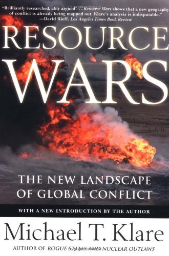 Michael T. Klare Resource Wars The New Landscape Of Global Conflict 