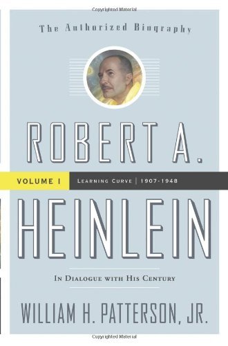 William H. Patterson/Robert A. Heinlein@ In Dialogue with His Century: Volume 1 (1907-1948