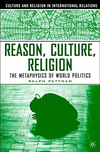 R. Pettman/Reason, Culture, Religion@The Metaphysics of World Politics@2004