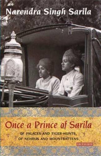 Narendra Singh Sarila Once A Prince Of Sarila Of Palaces And Tiger Hunts Of Nehrus And Mountba 