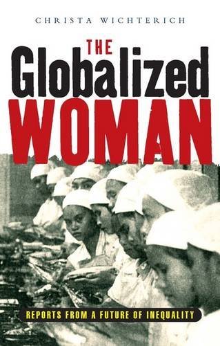 Christa Wichterich/The Globalized Woman@ Reports from a Future of Inequality