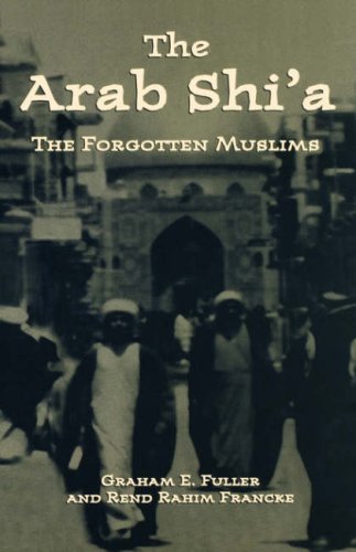 Graham E. Fuller Arab Shi'a The Forgotten Muslims 1999 