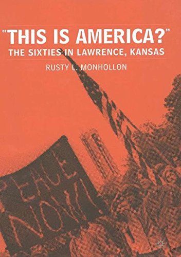 R. Monhollon This Is America? The Sixties In Lawrence Kansas 2002 