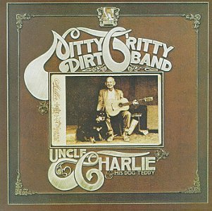 Nitty Gritty Dirt Band/Uncle Charlie & His Dog Teddy