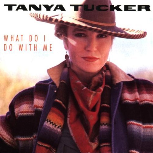 Tanya Tucker/What Do I Do With Me