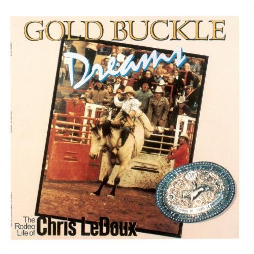 Chris Ledoux/Gold Buckle Dreams