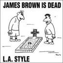 L.A. Style/James Brown Is Dead