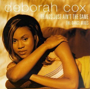Deborah Cox/Things Just Ain'T The Same