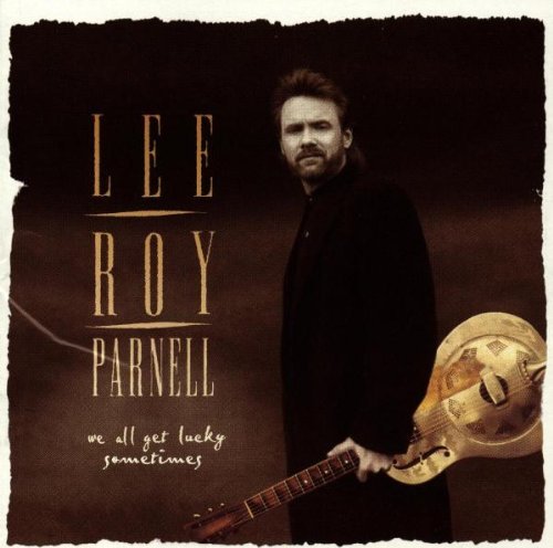 Lee Roy Parnell/We All Get Lucky Sometimes