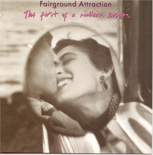 Fairground Attraction/First Of A Million Kisses