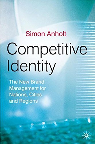 Simon Anholt Competitive Identity The New Brand Management For Nations Cities And 2007 