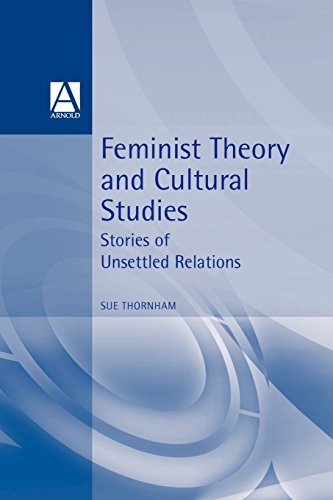 Sue Thornham/Feminist Theory and Cultural Studies@ Stories of Unsettled Relations