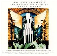 No Compromise/Remembering The Music Of Keith Green