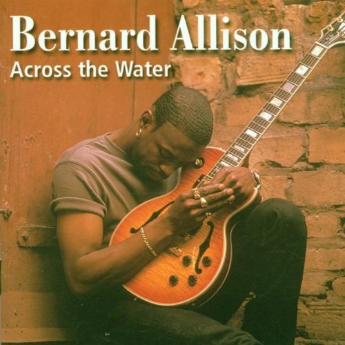 Bernard Allison/Across The Water