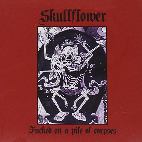 Skullflower/Fucked On A Pile Of Corpses