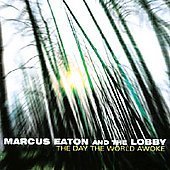 Marcus Eaton And The Lobby/Day The World Awoke