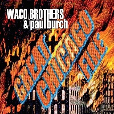 Waco Brothers & Paul Burch/Great Chicago Fire