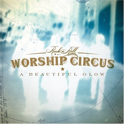 Rock N Roll Worship Circus/A Beautiful Glow
