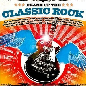 Crank Up The Classic Rock Crank Up The Classic Rock 