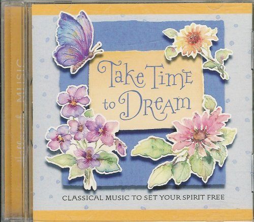 Take Time To Dream/Classical Music To Set Your Spirit Free