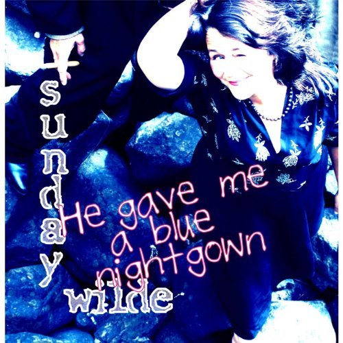 Sunday Wilde/He Gave Me A Blue Nightgown