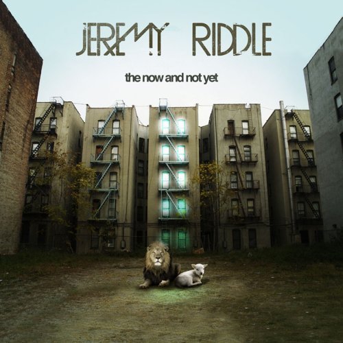 Jeremy Riddle/The Now And Not Yet