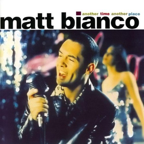 Matt Bianco/Another Time Another Place