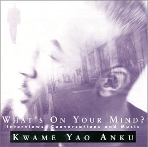 Kwame Yao Anku/What's On Your Mind?