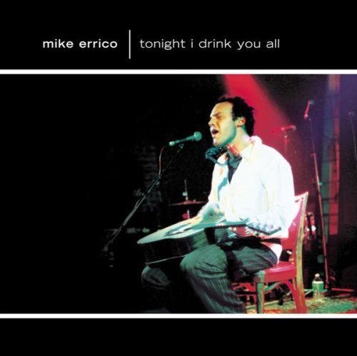 Mike Errico/Tonight I Drink You All