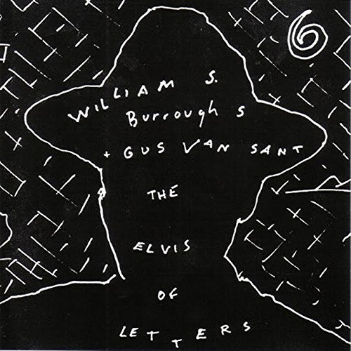 Burroughs/Van Sant/Elvis Of Letters