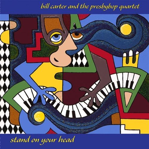 Bill Carter & Presbybop Quartet/Stand On Your Head
