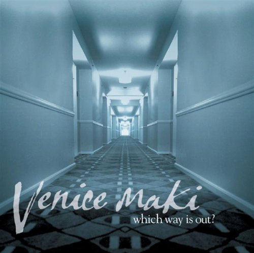 Venice Maki/Which Way Is Out?