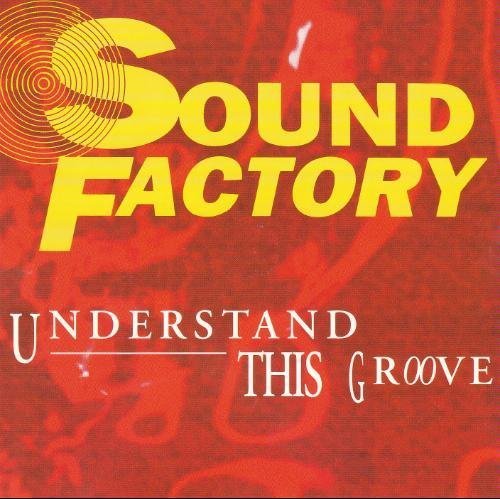Sound Factory/Understand This Groove