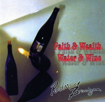 Rodney Branigan/Faith & Wealth, Water & Wine