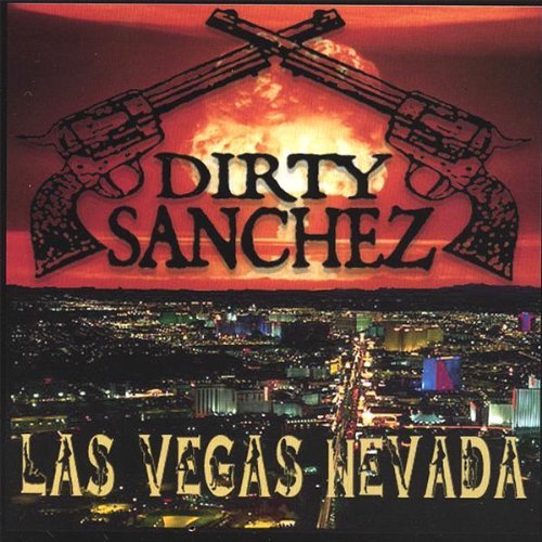 Dirty Sanchez/Las Vegas Nevada