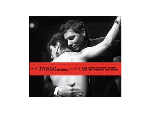 Tango Libre Astor Piazzolla Gotan Project Gidon Kr/Tango Variations : 12 Pieces That Dance Between Th
