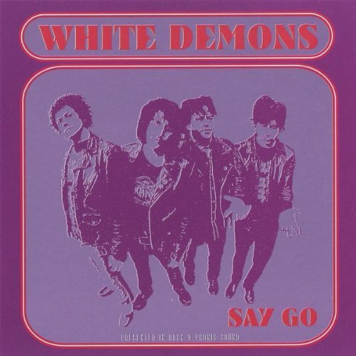 White Demons/Say Go