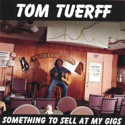 Tom Tuerff/Something To Sell At My Gigs