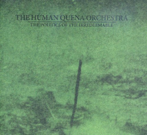 Human Quena Orchestra/Politics of Irredeemable
